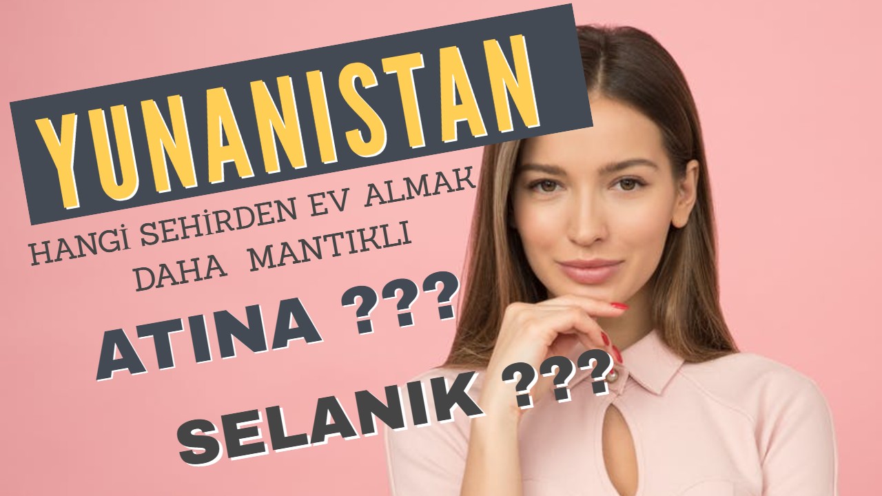 Yunanistan'da Hangi Şehirden Ev Almalı Atina? Selanik ?