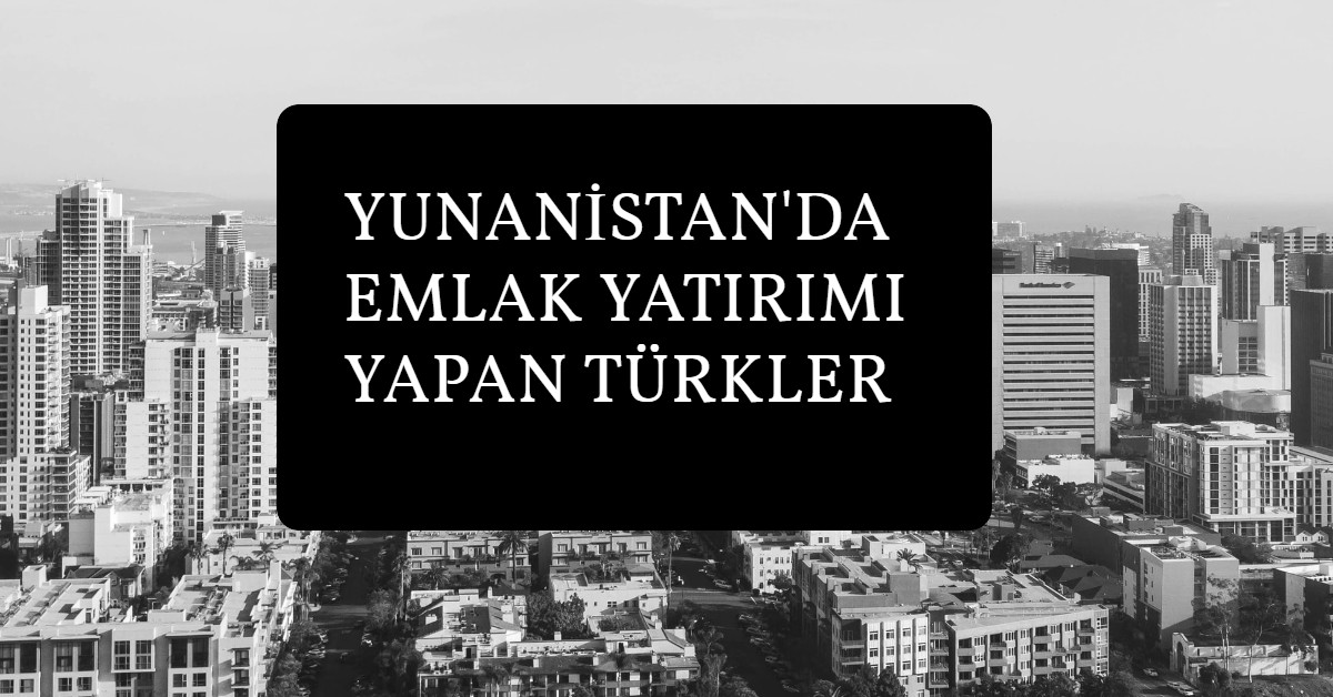 yunanistan emlak yatırımı yapan türkler
