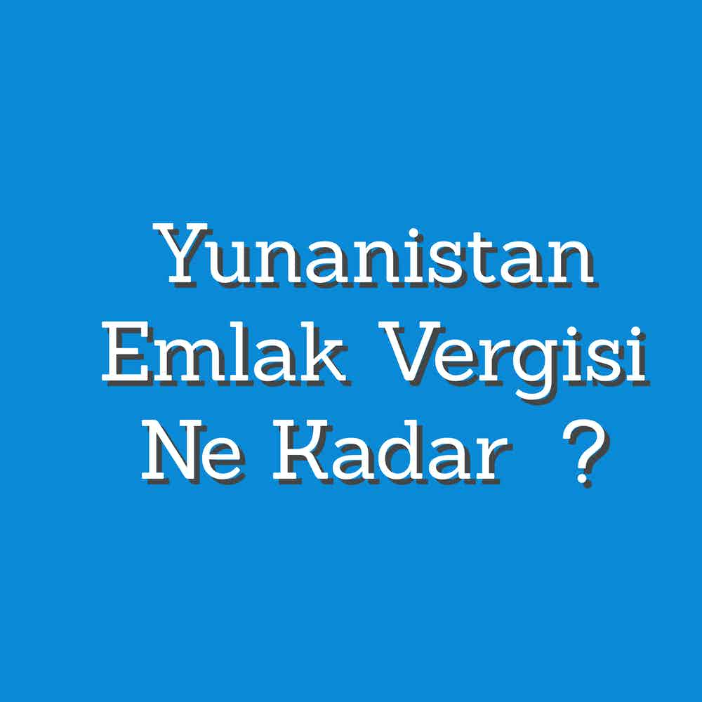 Yunanistan Emlak Vergisi Ne Kadar