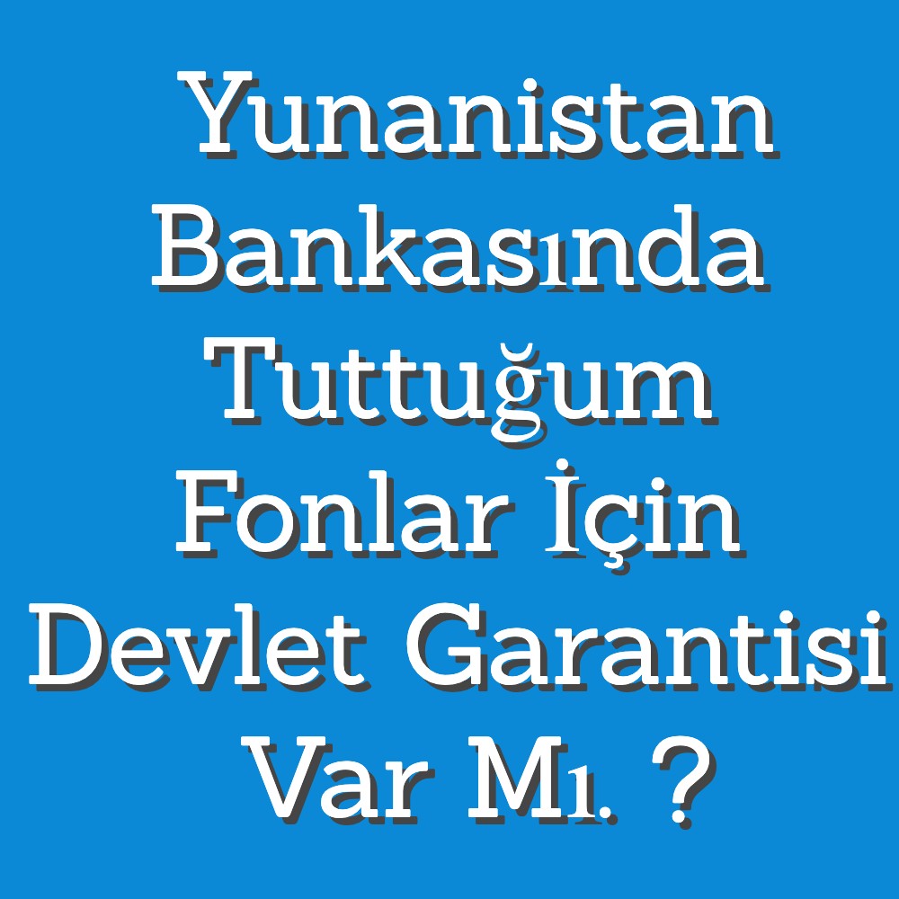 Yunanistan bankadaki fonlara devlet garantisi