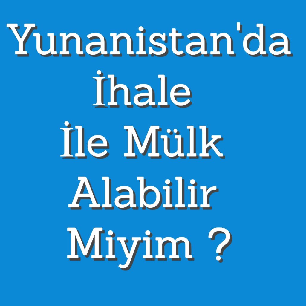 yunanistanda ihale ile mülk almak mümkün mü