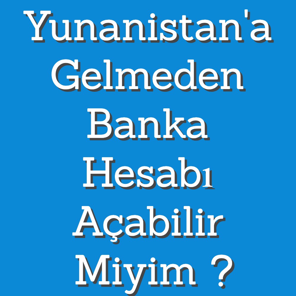 Yunanistana gelmeden banka hesabı açmak