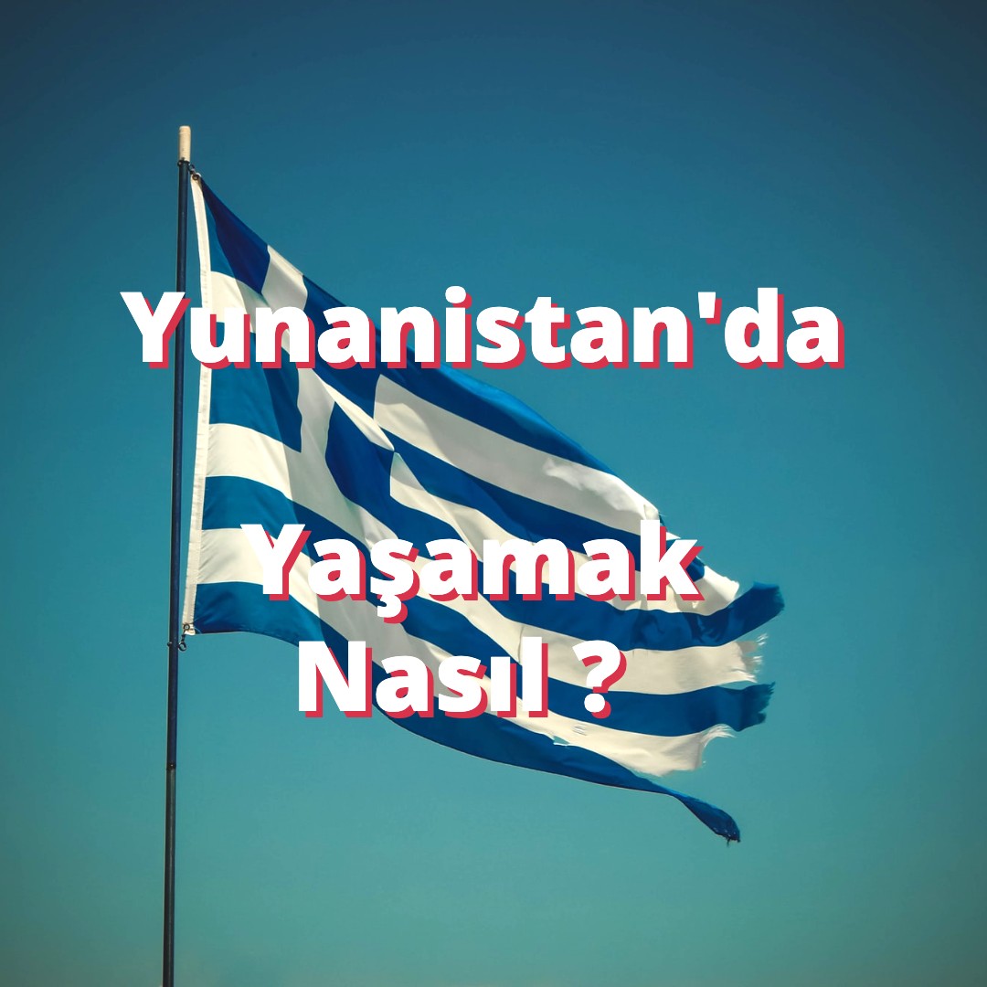 Yunanistan'da Yaşamak Nasıl