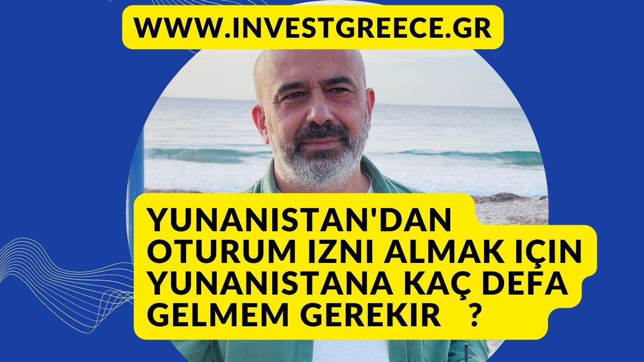 yunanistan oturum izni için yunanistana kaç defa gelmem gerekir